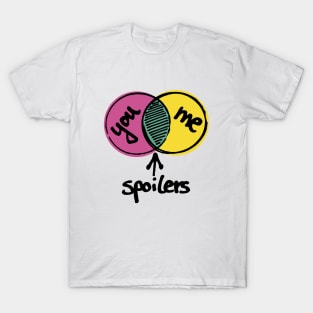 You, me, spoilers. T-Shirt